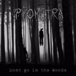 Pyometra : Dont go in the woods